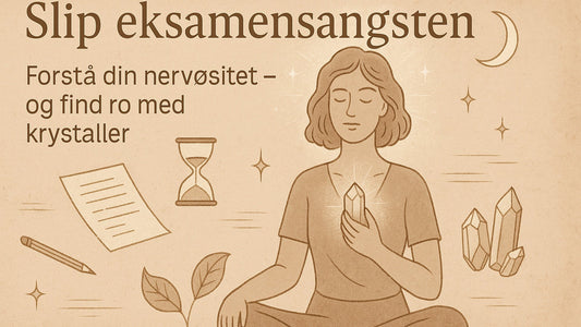 Slip eksamensangsten: Forstå din nervøsitet – og find ro med krystaller